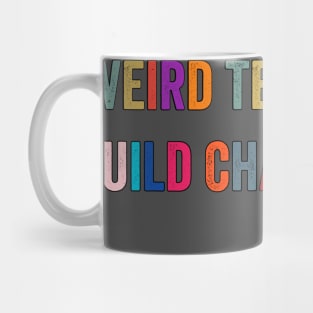 Weird Teachers Build Character Mug